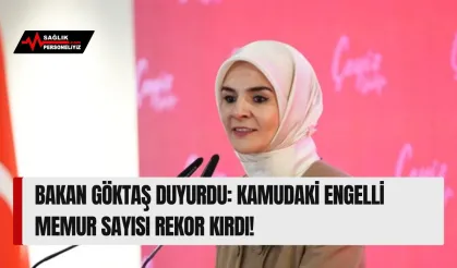 Bakan Göktaş Duyurdu: Kamudaki Engelli Memur Sayısı Rekor Kırdı!