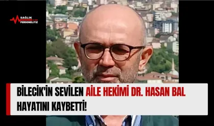 Bilecik'in Sevilen Aile Hekimi Dr. Hasan Bal Hayatını Kaybetti!
