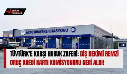 TÜVTÜRK’e Karşı Hukuk Zaferi: Diş Hekimi Remzi Oruç Kredi Kartı Komisyonunu Geri Aldı!