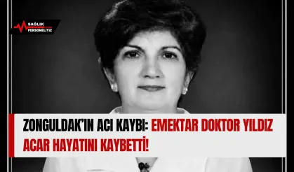 Zonguldak’ın Acı Kaybı: Emektar Doktor Yıldız Acar Hayatını Kaybetti!