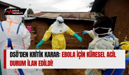 DSÖ'den Kritik Karar: Ebola İçin Küresel Acil Durum İlan Edildi!
