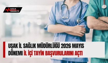 Uşak İl Sağlık Müdürlüğü 2026 Mayıs Dönemi İl İçi Tayin Başvurularını Açtı