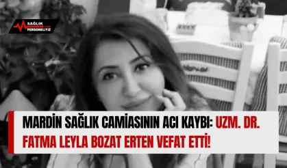 Mardin Sağlık Camiasının Acı Kaybı: Uzm. Dr. Fatma Leyla Bozat Erten Vefat Etti!