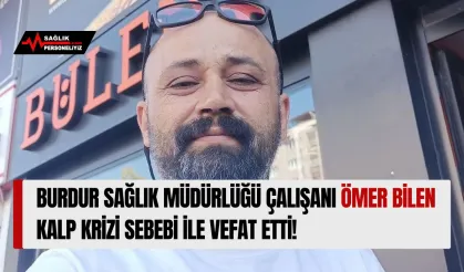 Burdur Sağlık Müdürlüğü Çalışanı Ömer Bilen Kalp Sebebi İle Vefat Etti!