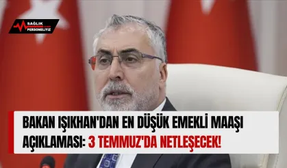 Bakan Işıkhan'dan En Düşük Emekli Maaşı Açıklaması: 3 Temmuz'da Netleşecek!