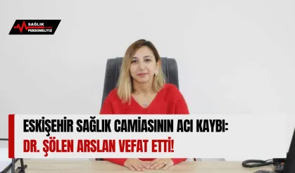 Eskişehir Sağlık Camiasının Acı Kaybı: Dr. Şölen Arslan Vefat Etti!