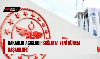 Bakanlık Açıkladı: Sağlıkta Yeni Dönem Başarıları!