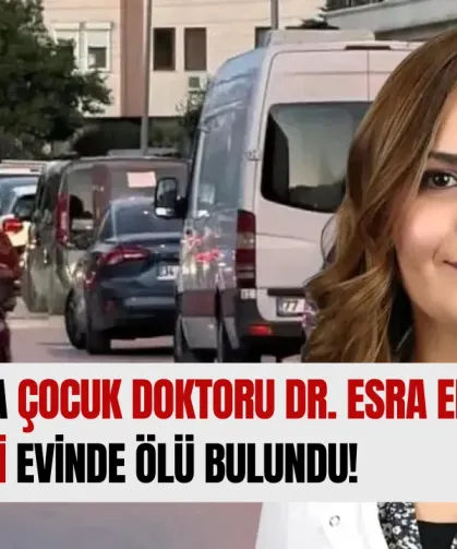 Yalova’da Çocuk Doktoru Dr. Esra Erdağ Özdemirci Evinde Ölü Bulundu!