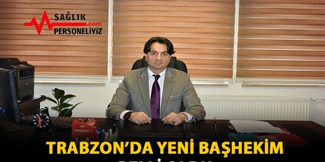 Trabzon'da Yeni Başhekim Belli Oldu