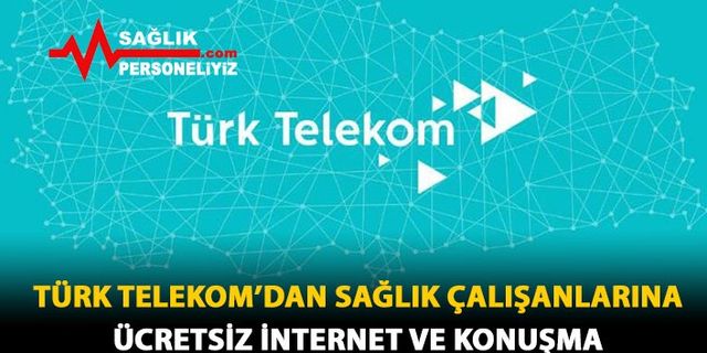 Türk Telekom'dan Sağlık Çalışanlarına Ücretsiz İnternet Ve Konuşma 
