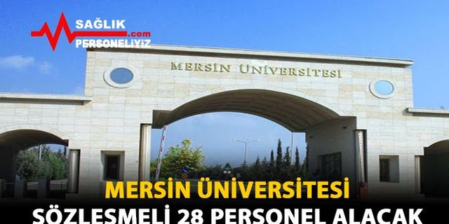 Mersin Üniversitesi Sözleşmeli 28 Personel Alacak
