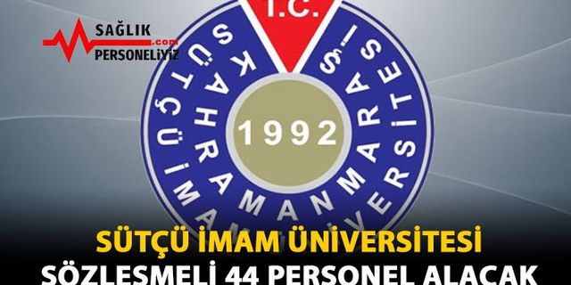 Sütçü İmam Üniversitesi Sözleşmeli 44 Personel Alacak 