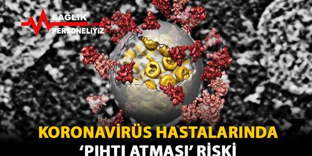 Koronavirüs Hastalarında 'Pıhtı Atması' Riski