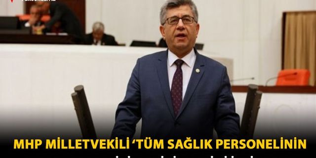 MHP Milletvekili 'Tüm Sağlık Personelinin Maaşlarının İyileştirilmesini İstiyoruz'
