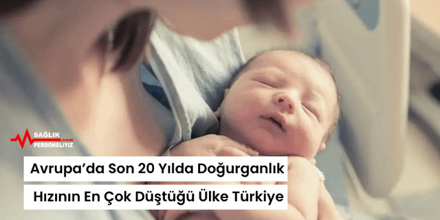 Avrupa’da Son 20 Yılda Doğurganlık Hızının En Çok Düştüğü Ülke Türkiye