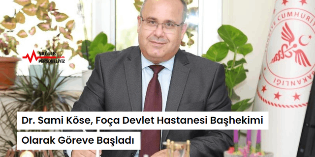 Dr. Sami Köse, Foça Devlet Hastanesi Başhekimi Olarak Göreve Başladı