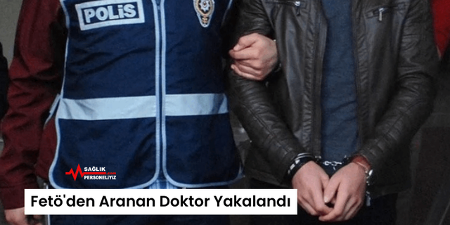 Fetö'den Aranan Doktor Yakalandı