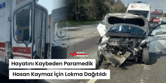 Hayatını Kaybeden Paramedik Hasan Kaymaz İçin Lokma Dağıtıldı