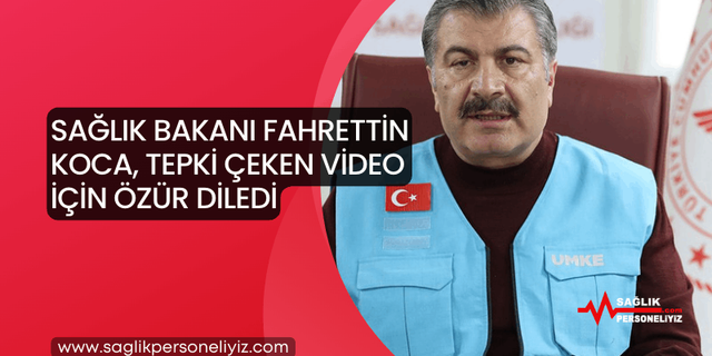 Sağlık Bakanı Fahrettin Koca, Tepki Çeken Video İçin Özür Diledi