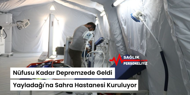 Nüfusu Kadar Depremzede Geldi: Yayladağı'na Sahra Hastanesi Kuruluyor