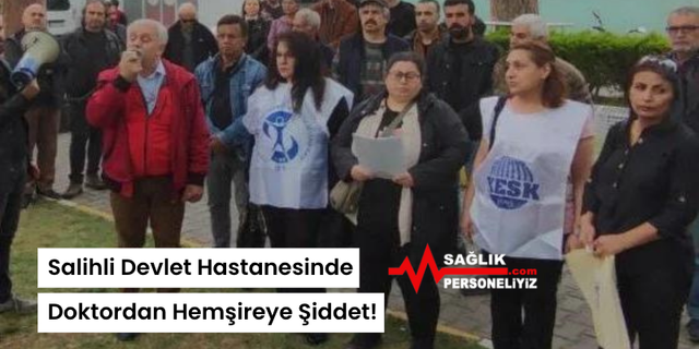 Salihli Devlet Hastanesinde Doktordan Hemşireye Şiddet!