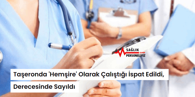 Taşeronda 'Hemşire' Olarak Çalıştığı İspat Edildi, Derecesinde Sayıldı