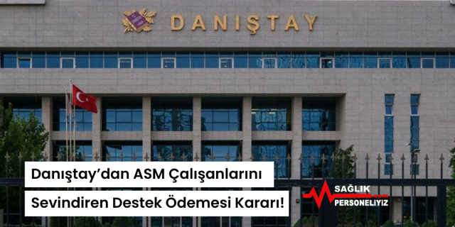 Danıştay’dan ASM Çalışanlarını Sevindiren Destek Ödemesi Kararı!