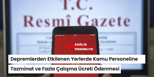 Depremlerden Etkilenen Yerlerde Kamu Personeline Tazminat ve Fazla Çalışma Ücreti Ödenmesine İlişkin Karar