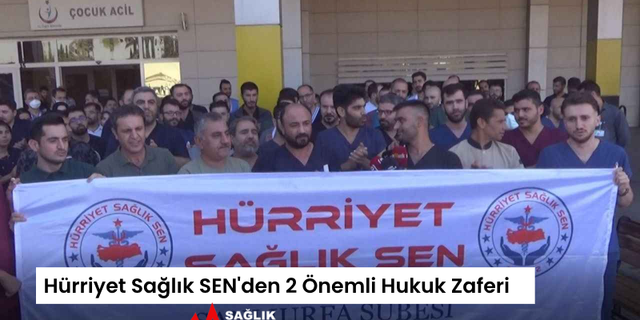 Hürriyet Sağlık SEN'den 2 Önemli Hukuk Zaferi