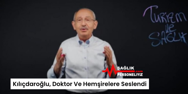 Kılıçdaroğlu, Doktor Ve Hemşirelere Seslendi