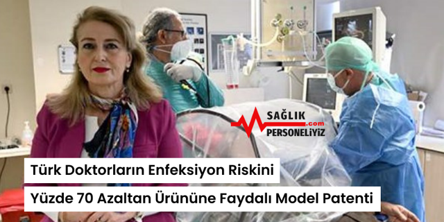 Türk Doktorların Enfeksiyon Riskini Yüzde 70 Azaltan Ürününe Faydalı Model Patenti