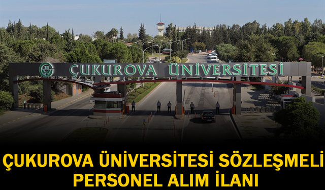 Çukurova Üniversitesi Sözleşmeli Personel Alım İlanı