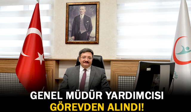 Genel Müdür Yardımcısı Görevden Alındı!