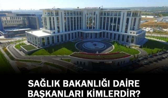 Sağlık Bakanlığı Daire Başkanları Kimlerdir?