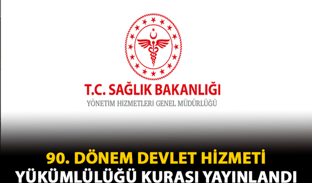 90. Dönem Devlet Hizmeti Yükümlülüğü Kurası Yayınlandı