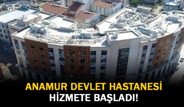 Anamur Devlet Hastanesi Hizmete Başladı!