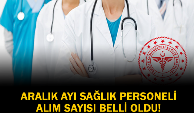 Aralık Ayı Sağlık Personeli Alım Sayısı Belli Oldu!