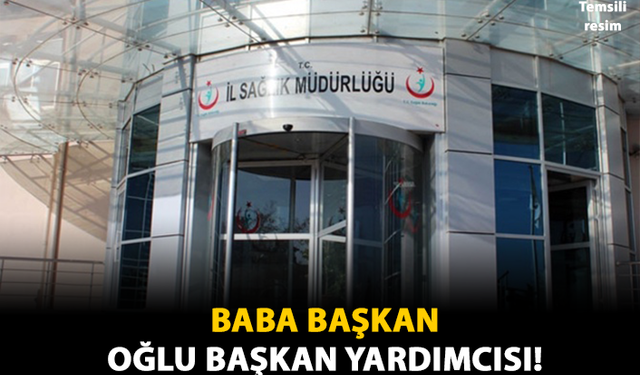 Baba Başkan, Oğlu Başkan Yardımcısı!