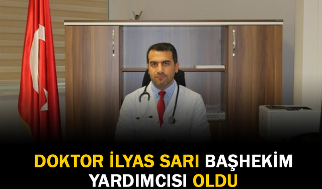 Doktor İlyas Sarı Başhekim Yardımcısı Oldu