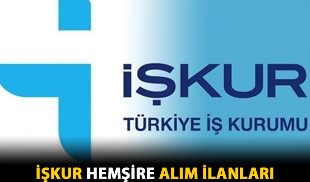 İŞKUR Hemşire Alım İlanları