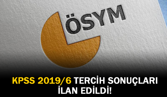 KPSS 2019/6 Tercih Sonuçları İlan Edildi