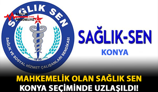 Mahkemelik Olan Sağlık Sen Konya Seçiminde Uzlaşıldı!