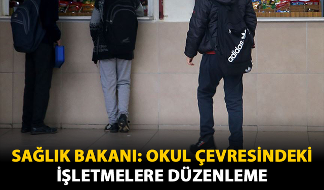 Sağlık Bakanı: Okul Çevresindeki İşletmelere Düzenleme