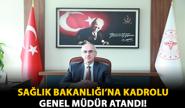 Sağlık Bakanlığı'na Kadrolu Genel Müdür Atandı