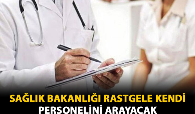 Sağlık Bakanlığı Rastgele Kendi Personelini Arayacak