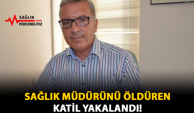 Sağlık Müdürünü Öldüren Katil Yakalandı!