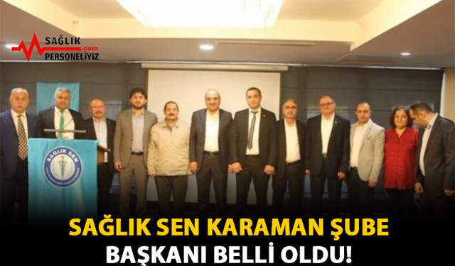 Sağlık Sen Karaman Şube Başkanı Belli Oldu!