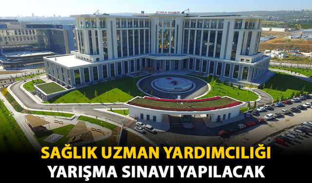 Sağlık Uzman Yardımcılığı Yarışma Sınavı Yapılacak