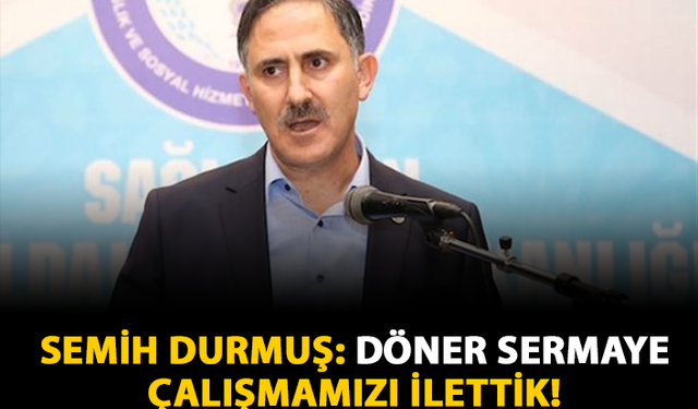 Semih Durmuş: Döner Sermaye Çalışmamızı İlettik!