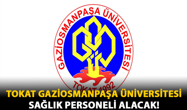 Tokat Gaziosmanpaşa Üniversitesi Sağlık Personeli Alacak!